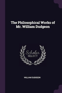 Couverture_The Philosophical Works of Mr. William Dudgeon