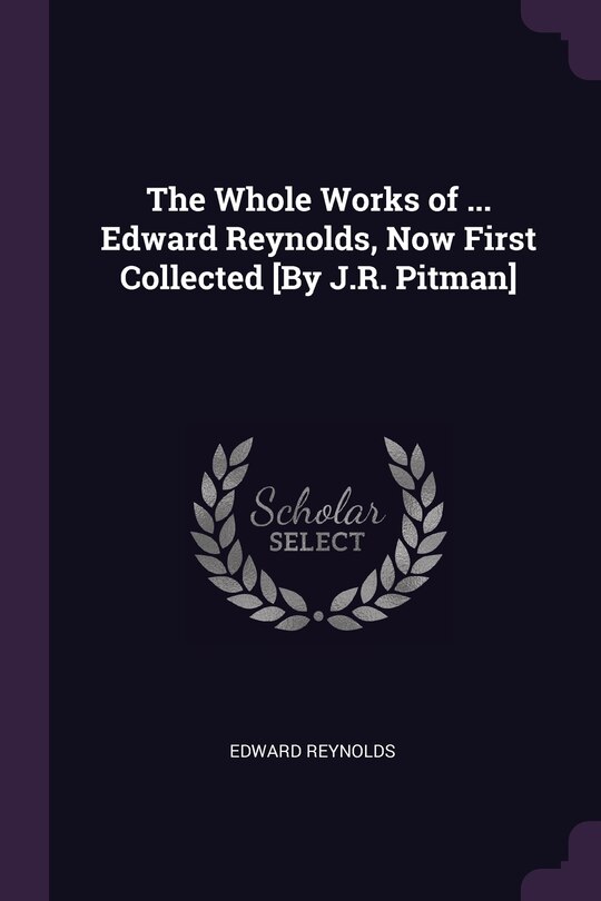 Front cover_The Whole Works of ... Edward Reynolds, Now First Collected [By J.R. Pitman]