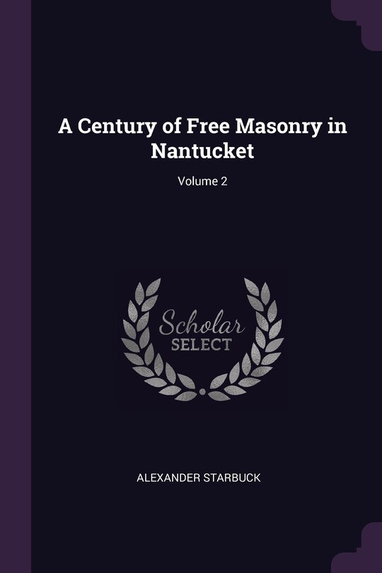 Front cover_A Century of Free Masonry in Nantucket; Volume 2