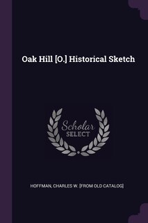 Front cover_Oak Hill [O.] Historical Sketch