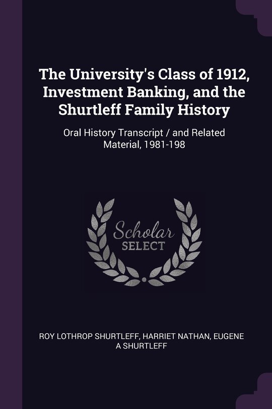 Couverture_The University's Class of 1912, Investment Banking, and the Shurtleff Family History