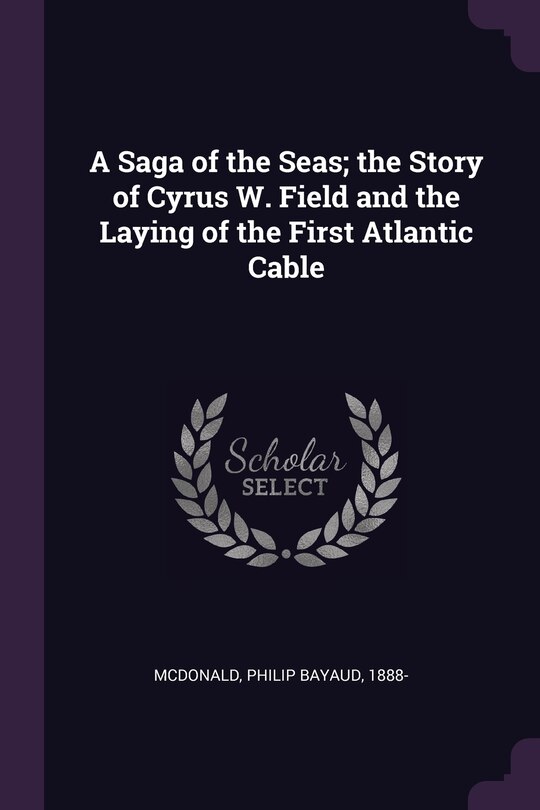 Couverture_A Saga of the Seas; the Story of Cyrus W. Field and the Laying of the First Atlantic Cable