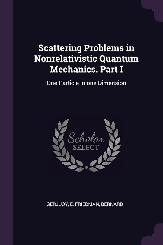 Front cover_Scattering Problems in Nonrelativistic Quantum Mechanics. Part I