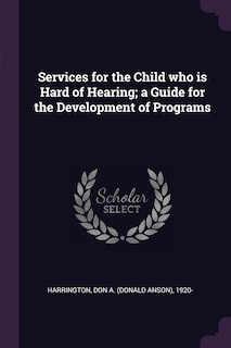 Front cover_Services for the Child who is Hard of Hearing; a Guide for the Development of Programs