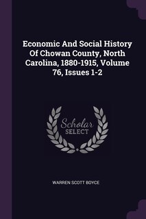 Front cover_Economic And Social History Of Chowan County, North Carolina, 1880-1915, Volume 76, Issues 1-2