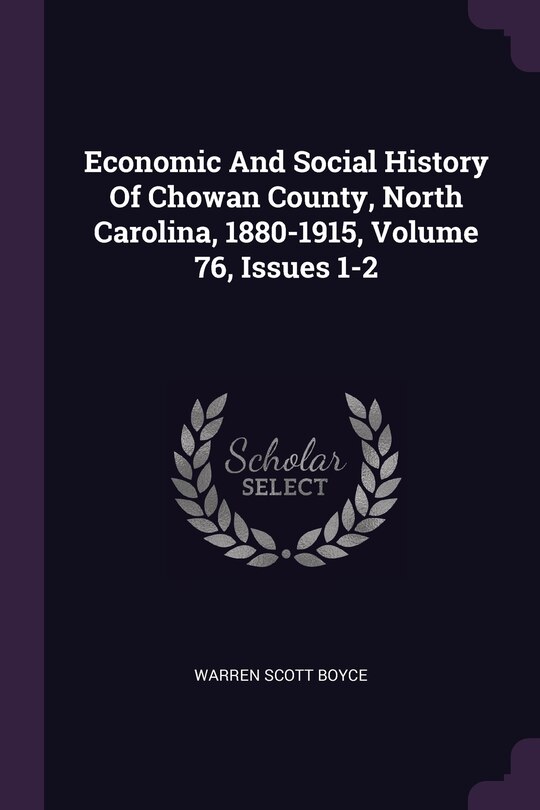 Front cover_Economic And Social History Of Chowan County, North Carolina, 1880-1915, Volume 76, Issues 1-2