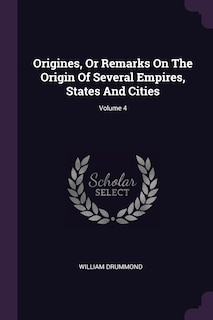 Front cover_Origines, Or Remarks On The Origin Of Several Empires, States And Cities; Volume 4