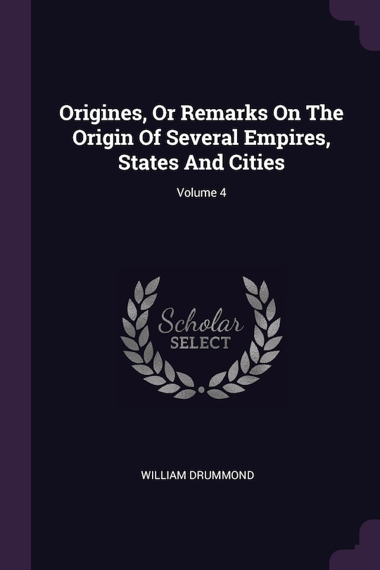 Front cover_Origines, Or Remarks On The Origin Of Several Empires, States And Cities; Volume 4