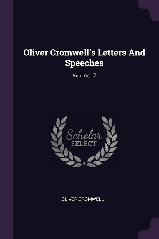 Front cover_Oliver Cromwell's Letters And Speeches; Volume 17