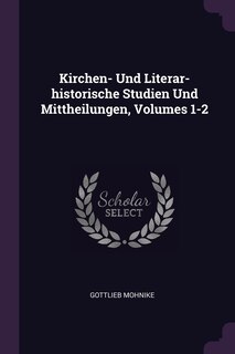 Couverture_Kirchen- Und Literar-historische Studien Und Mittheilungen, Volumes 1-2