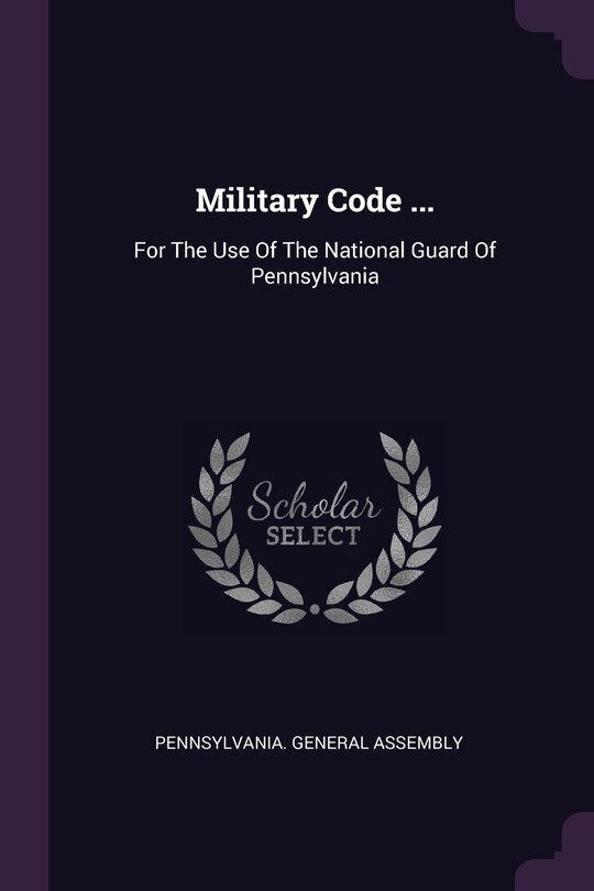 Military Code ...: For The Use Of The National Guard Of Pennsylvania