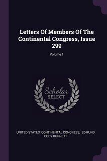 Front cover_Letters Of Members Of The Continental Congress, Issue 299; Volume 1