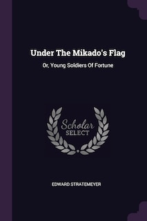 Under The Mikado's Flag: Or, Young Soldiers Of Fortune