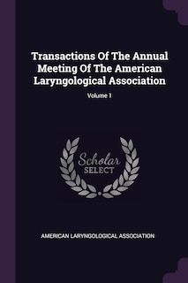Couverture_Transactions Of The Annual Meeting Of The American Laryngological Association; Volume 1