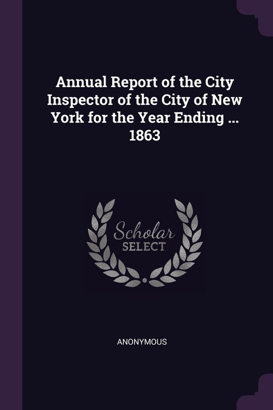 Front cover_Annual Report of the City Inspector of the City of New York for the Year Ending ... 1863