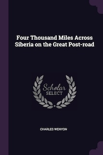 Four Thousand Miles Across Siberia on the Great Post-road