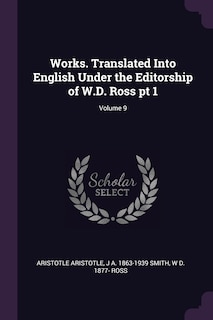 Couverture_Works. Translated Into English Under the Editorship of W.D. Ross pt 1; Volume 9