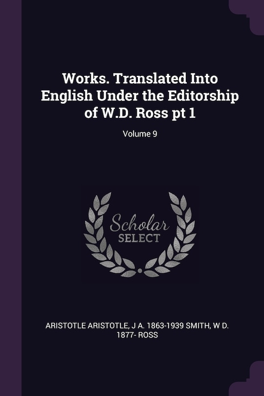 Couverture_Works. Translated Into English Under the Editorship of W.D. Ross pt 1; Volume 9