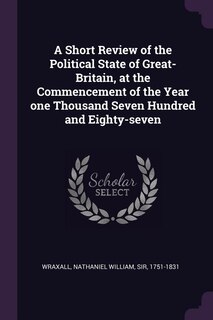 Front cover_A Short Review of the Political State of Great-Britain, at the Commencement of the Year one Thousand Seven Hundred and Eighty-seven