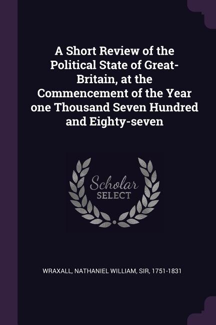 Front cover_A Short Review of the Political State of Great-Britain, at the Commencement of the Year one Thousand Seven Hundred and Eighty-seven
