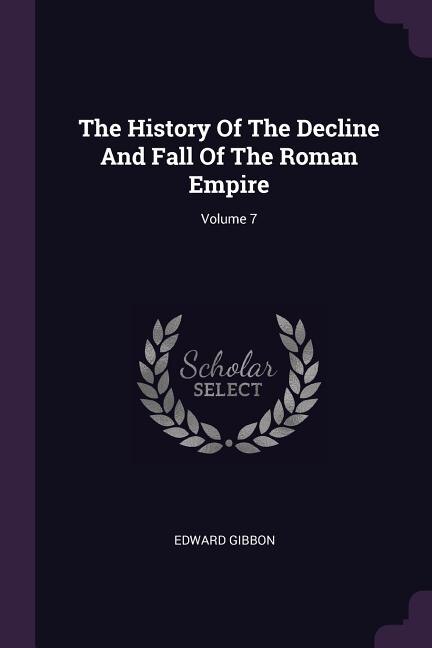 The History Of The Decline And Fall Of The Roman Empire; Volume 7