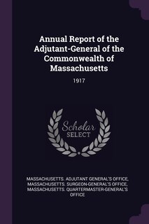 Annual Report of the Adjutant-General of the Commonwealth of Massachusetts: 1917