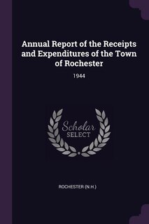 Annual Report of the Receipts and Expenditures of the Town of Rochester: 1944