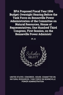 BPA Proposed Fiscal Year 1994 Budget: Oversight Hearing Before the Task Force on Bonneville Power Administration of the Committee on Natu