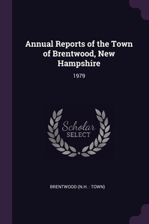 Front cover_Annual Reports of the Town of Brentwood, New Hampshire