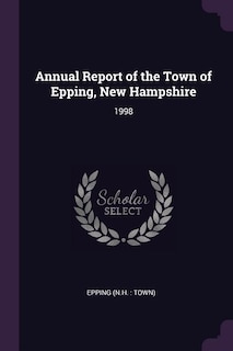 Annual Report of the Town of Epping, New Hampshire: 1998