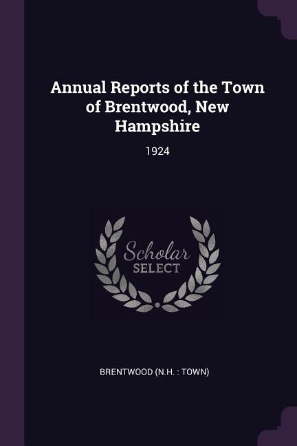 Annual Reports of the Town of Brentwood, New Hampshire: 1924