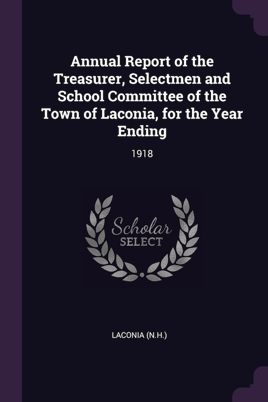 Annual Report of the Treasurer, Selectmen and School Committee of the Town of Laconia, for the Year Ending: 1918