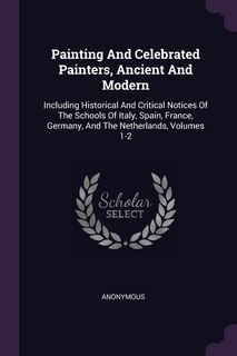 Couverture_Painting And Celebrated Painters, Ancient And Modern