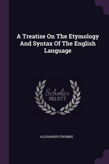 A Treatise On The Etymology And Syntax Of The English Language