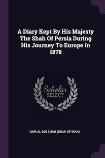 Couverture_A Diary Kept By His Majesty The Shah Of Persia During His Journey To Europe In 1878