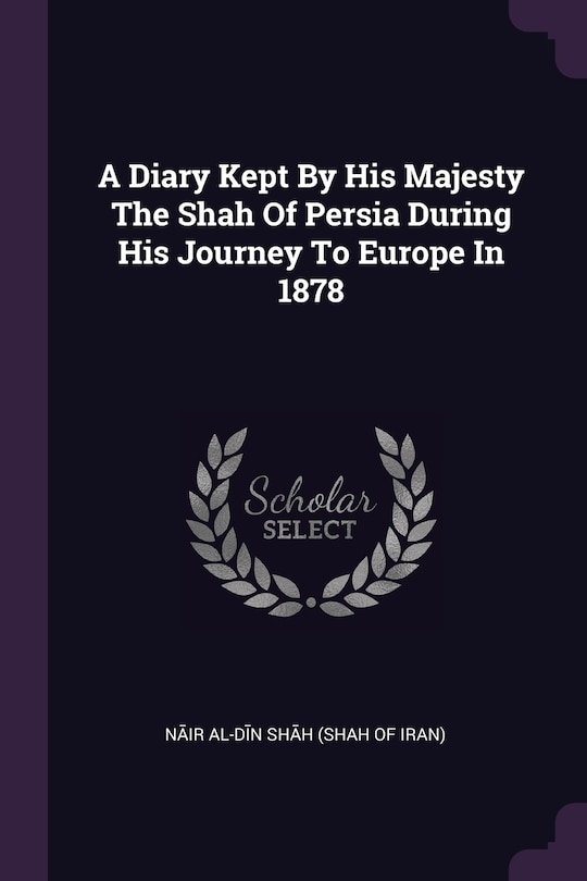Couverture_A Diary Kept By His Majesty The Shah Of Persia During His Journey To Europe In 1878