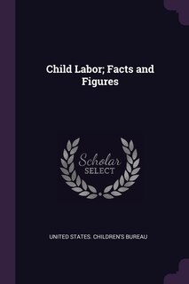 Front cover_Child Labor; Facts and Figures