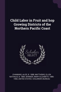 Couverture_Child Labor in Fruit and hop Growing Districts of the Northern Pacific Coast