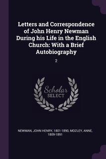 Letters and Correspondence of John Henry Newman During his Life in the English Church: With a Brief Autobiography: 2