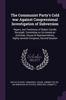 Front cover_The Communist Party's Cold war Against Congressional Investigation of Subversion