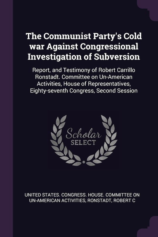 Front cover_The Communist Party's Cold war Against Congressional Investigation of Subversion