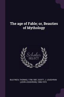 Front cover_The age of Fable; or, Beauties of Mythology