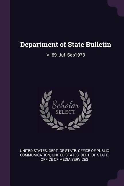 Department of State Bulletin: V. 69, Jul- Sep1973
