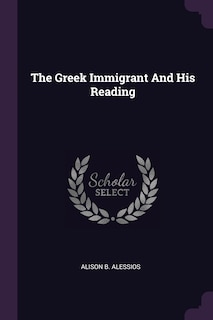 Front cover_The Greek Immigrant And His Reading