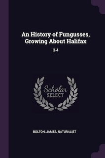 Front cover_An History of Fungusses, Growing About Halifax