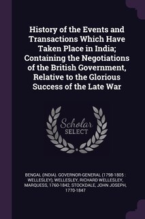 Front cover_History of the Events and Transactions Which Have Taken Place in India; Containing the Negotiations of the British Government, Relative to the Glorious Success of the Late War