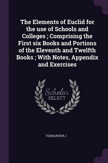 Couverture_The Elements of Euclid for the use of Schools and Colleges ; Comprising the First six Books and Portions of the Eleventh and Twelfth Books ; With Notes, Appendix and Exercises