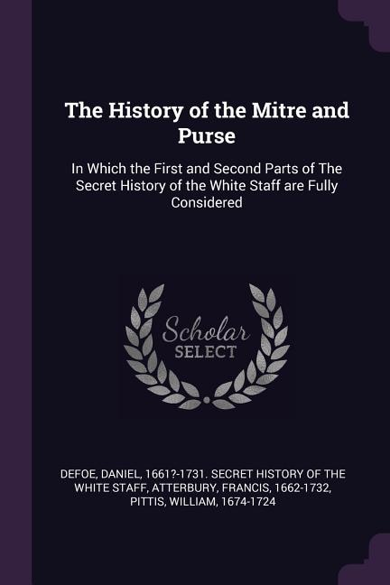 The History of the Mitre and Purse: In Which the First and Second Parts of The Secret History of the White Staff are Fully Considered