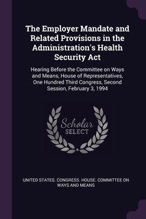 Couverture_The Employer Mandate and Related Provisions in the Administration's Health Security Act