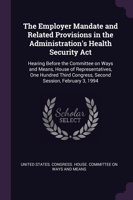 Couverture_The Employer Mandate and Related Provisions in the Administration's Health Security Act